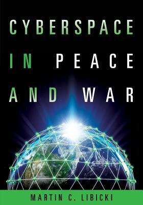 Cyberspace in Peace and War by Martin C. Libicki
