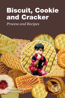 Biscuit, Cookie and Cracker Process and Recipes by Glyn Barry Sykes, Iain Davidson