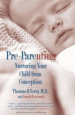 Pre-Parenting: Nurturing Your Child from Conception by Pamela Weintraub, Thomas R. Verny