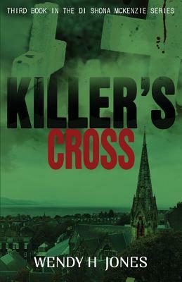 Killer's Cross: A DI Shona McKenzie Mystery by Wendy H. Jones
