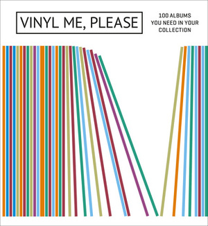 Vinyl Me, Please: 100 Albums You Need in Your Collection by Vinyl Me, Please