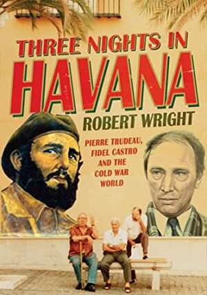 Three Nights In Havana by Robert A. Wright