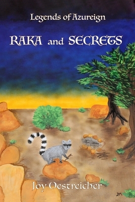 Legends of AZUREIGN: Raka and Secrets by Joy Oestreicher