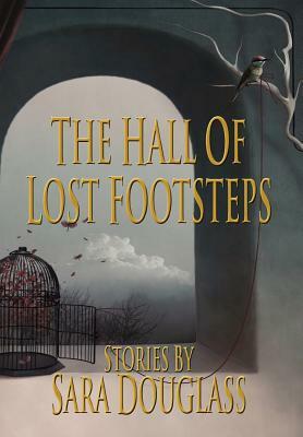 The Hall of Lost Footsteps by Sara Douglass