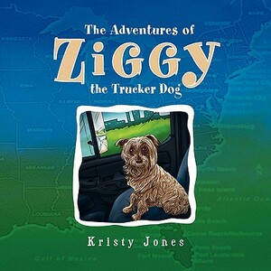 The Adventures of Ziggy the Trucker Dog by Kristy Jones