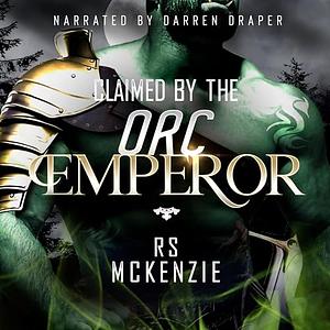 Claimed by the Orc Emperor by RS McKenzie