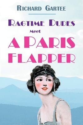 Ragtime Dudes Meet a Paris Flapper by Richard Gartee