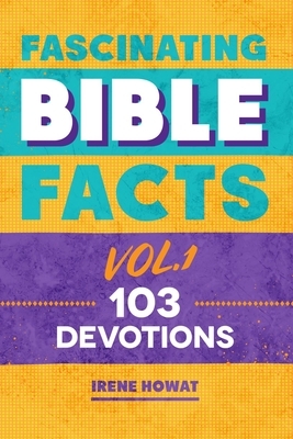 Fascinating Bible Facts Vol. 1: 103 Devotions by Irene Howat