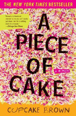 A Piece of Cake by Cupcake Brown