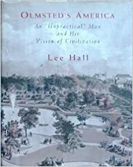 Olmsted\'s America: An Unpractical Man and His Vision of Civilization by Lee Hall