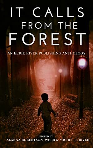 It Calls From The Forest: An Anthology of Terrifying Tales from the Woods Volume 1 by Matthew A. St. Cyr, Craig Crawford, Dale Drake, Michelle River, Jason Holden, T.S. Hurt, Emma K. Leadley, Michael Subjack, E.E.W. Christman, C.W. Blackwell, Alanna Robertson-Webb, M.A. Smith, Thomas Wake, N.M Brown, Clint Foster, Michael D. Nadeau, G. Allen Wilbanks, Evan M. Elgin, Greg Hunter, Holley Cornetto, Brian Duncan, Elizabeth Nettleton, Tim Mendees, Mark Towse