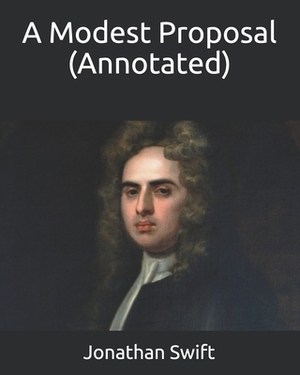 A Modest Proposal (Annotated) by Jonathan Swift