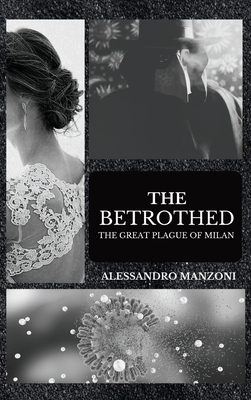 The Betrothed: The Great Plague of Milan by Alessandro Manzoni