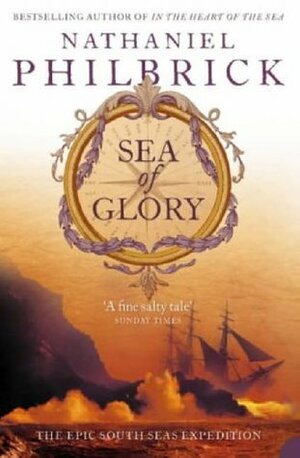 Sea of Glory: The Epic South Seas Expedition 1838-1842 by Nathaniel Philbrick