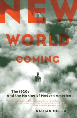 New World Coming: The 1920s And The Making Of Modern America by Nathan Miller