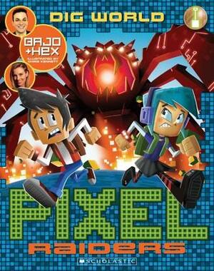 Dig World (Pixel Raiders, #1) by Bajo Hex, Steven O'Donnell (Bajo), Stephanie Bendixsen, Chris Kennett