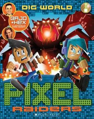 Dig World (Pixel Raiders, #1) by Stephanie Bendixsen, Steven O'Donnell (Bajo), Chris Kennett, Bajo Hex