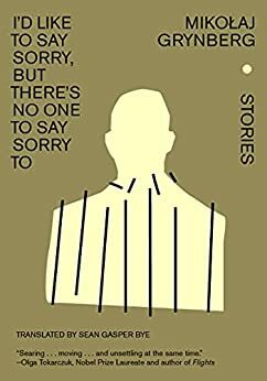 I'd Like to Say Sorry, But There's No One to Say Sorry To: Stories by Mikołaj Grynberg