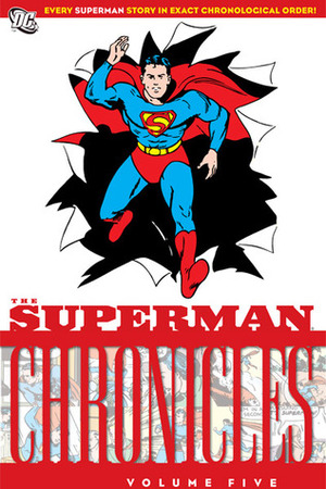 The Superman Chronicles, Vol. 5 by Paul Cassidy, Fred Ray, Joe Shuster, Wayne Boring, Jack Burnley, Jerry Siegel