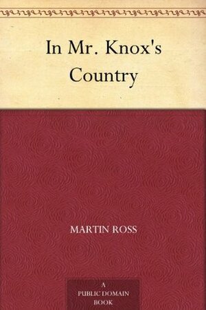 In Mr. Knox's Country by Edith Œnone Somerville, Violet Florence Martin