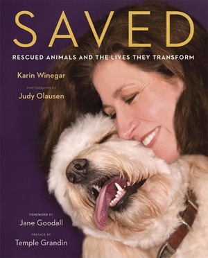 Saved: Rescued Animals and the Lives They Transform by Karin Winegar, Judy Olausen
