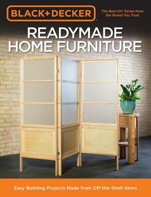 Black & Decker Readymade Home Furniture: Easy Building Projects Made from Off-The-Shelf Items by Chris Peterson