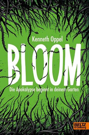 Bloom: Die Apokalypse beginnt in deinem Garten by Kenneth Oppel
