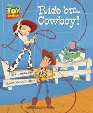Toy Story Ride 'em, Cowboy! by Lorelay Bove, The Walt Disney Company, Kate McMullan