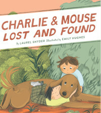 Charlie & Mouse Lost and Found by Laurel Snyder