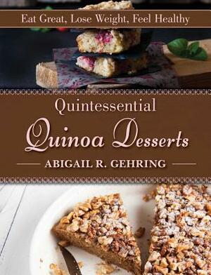 Quintessential Quinoa Desserts by Abigail R. Gehring