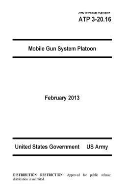 Army Techniques Publication ATP 3-20.16 Mobile Gun System Platoon February 2013 by United States Government Us Army