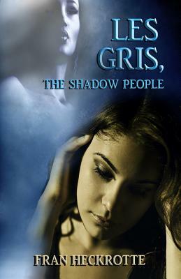 Les Gris, The Shadow People by Fran Heckrotte
