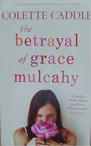 The betrayal of Grace Mulcahy by Colette Caddle