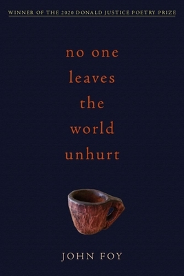 No One Leaves the World Unhurt by John Foy
