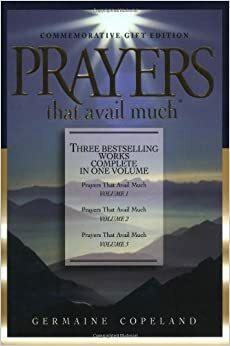 Prayers That Avail Much: Three Bestselling Works Complete In One Volume by Germaine Copeland