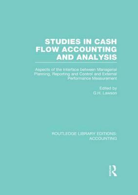 Studies in Cash Flow Accounting and Analysis (Rle Accounting): Aspects of the Interface Between Managerial Planning, Reporting and Control and Externa by Charles F. Klemstine, Michael W. Maher