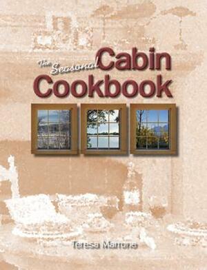 The Seasonal Cabin Cookbook by Teresa Marrone