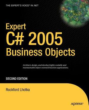 Expert C# 2005 Business Objects by Rockford Lhotka