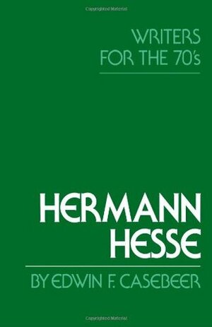 Hermann Hesse: Writers for the Seventies by Edwin F. Casebeer