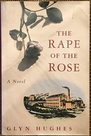 The Rape of the Rose by Glyn Hughes