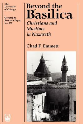 Beyond the Basilica, Volume 237: Christians and Muslims in Nazareth by Chad F. Emmett