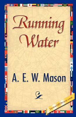 Running Water by E. W. Mason A. E. W. Mason, A.E.W. Mason