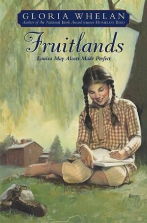 Fruitlands: Louisa May Alcott Made Perfect by Gloria Whelan