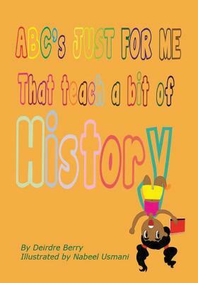 A B C's Just for Me: To Help Me Learn Some History by Deirdre E. Berry