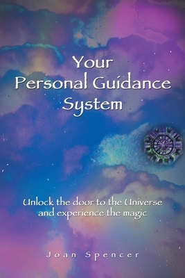 Your Personal Guidance System: Unlock the Door to the Universe and Experience the Magic by Joan Spencer