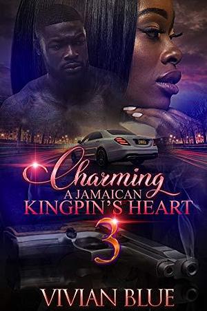 Charming A Jamaican Kingpin's Heart 3 by Vivian Blue, Vivian Blue