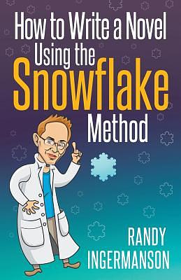 How to Write a Novel Using the Snowflake Method by Randy Ingermanson