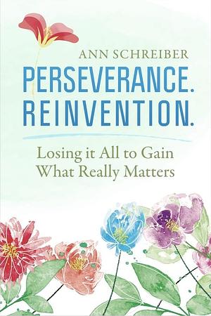Perseverance. Reinvention. by Ann Schreiber