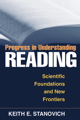 Progress in Understanding Reading: Scientific Foundations and New Frontiers by Keith E. Stanovich