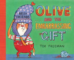 Olive and the Embarrassing Gift by Tor Freeman